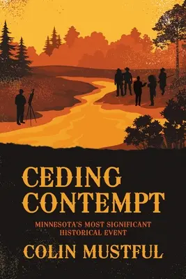 Cedarea disprețului: Cel mai important eveniment istoric din Minnesota - Ceding Contempt: Minnesota's Most Significant Historical Event