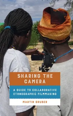 Sharing the Camera: Un ghid pentru realizarea de filme etnografice colaborative - Sharing the Camera: A Guide to Collaborative Ethnographic Filmmaking