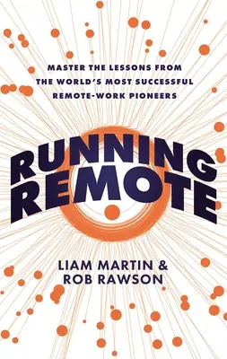 Running Remote: Stăpânește lecțiile de la cei mai de succes pionieri ai muncii la distanță din lume - Running Remote: Master the Lessons from the World's Most Successful Remote-Work Pioneers