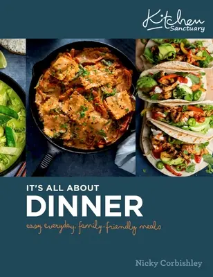 Totul este despre cină: Mâncare ușoară, de zi cu zi, pentru toată familia - It's All about Dinner: Easy, Everyday, Family-Friendly Meal