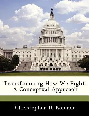 Transforming How We Fight: O abordare conceptuală - Transforming How We Fight: A Conceptual Approach