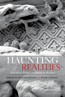 Haunting Realities: Goticul naturalist și realismul american - Haunting Realities: Naturalist Gothic and American Realism