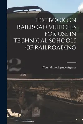 Textbook on Railroad Vehicles for Use in Technical Schools of Railroading (Manual de vehicule feroviare destinat școlilor tehnice de căi ferate) - Textbook on Railroad Vehicles for Use in Technical Schools of Railroading