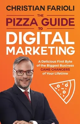 Ghidul Pizza pentru marketingul digital: Un prim byte delicios al celor mai mari schimbări ale jocului în afaceri din viața ta - The Pizza Guide to Digital Marketing: A Delicious First Byte of the Biggest Business Game Changers of Your Lifetime
