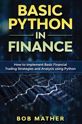 Python de bază în finanțe: Cum să implementați strategii și analize de tranzacționare financiară utilizând Python - Basic Python in Finance: How to Implement Financial Trading Strategies and Analysis using Python