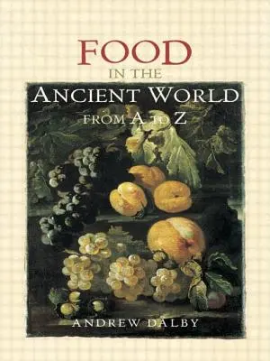 Alimentația în lumea antică de la A la Z - Food in the Ancient World from A to Z