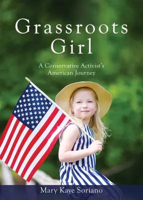 Grassroots Girl Călătoria americană a unei activiste conservatoare - Grassroots Girl A Conservative Activist's American Journey