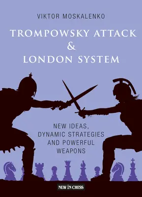 Atacul Trompowsky și sistemul Londra: Idei noi, strategii dinamice și arme puternice - The Trompowsky Attack & London System: New Ideas, Dynamic Strategies and Powerful Weapons