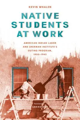 Studenții nativi la muncă: Munca indienilor americani și programul de excursii al Institutului Sherman, 1900-1945 - Native Students at Work: American Indian Labor and Sherman Institute's Outing Program, 1900-1945
