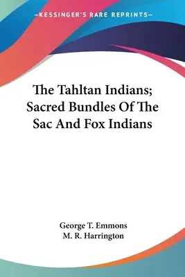 Indienii Tahltan; mănunchiuri sacre ale indienilor Sac și Fox - The Tahltan Indians; Sacred Bundles Of The Sac And Fox Indians