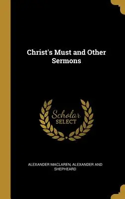 Mustul lui Hristos și alte predici - Christ's Must and Other Sermons