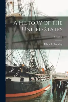O istorie a Statelor Unite; Volumul 5 - A History of the United States; Volume 5