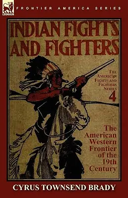 Lupte și lupte indiene de la frontiera de vest a Americii în secolul al XIX-lea - Indian Fights & Fighters of the American Western Frontier of the 19th Century