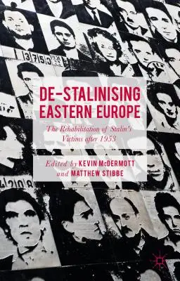 De-Stalinizarea Europei de Est: Reabilitarea victimelor lui Stalin după 1953 - De-Stalinising Eastern Europe: The Rehabilitation of Stalin's Victims After 1953