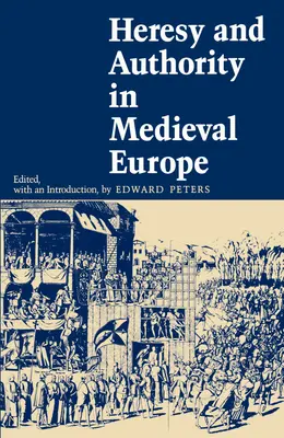 Erezie și autoritate în Europa medievală - Heresy and Authority in Medieval Europe