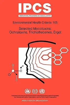 Micotoxine selectate: Ochratoxins, Trichothecenes, Ergot: Environmental Health Criteria Series No 105 - Selected Mycotoxins: Ochratoxins, Trichothecenes, Ergot: Environmental Health Criteria Series No 105