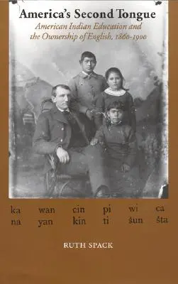 A doua limbă a Americii: Educația indienilor americani și însușirea limbii engleze, 1860-1900 - America's Second Tongue: American Indian Education and the Ownership of English, 1860-1900