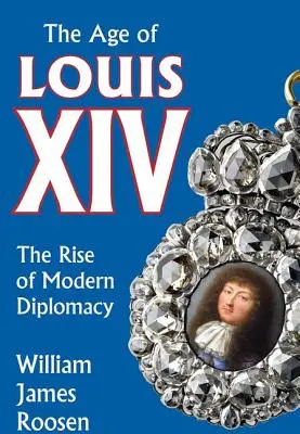 Epoca lui Ludovic al XIV-lea: Apariția diplomației moderne - Age of Louis XIV: The Rise of Modern Diplomacy