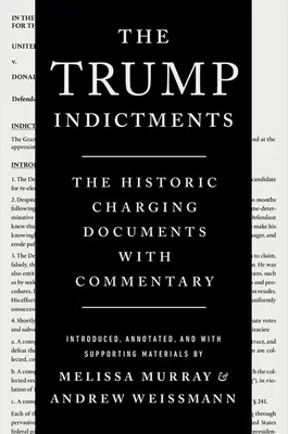 Acuzațiile lui Trump: Documentele istorice de acuzare cu comentarii - The Trump Indictments: The Historic Charging Documents with Commentary