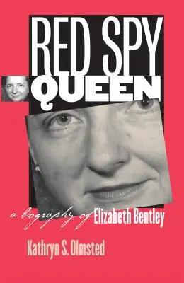 Regina spionilor roșii: O biografie a lui Elizabeth Bentley - Red Spy Queen: A Biography of Elizabeth Bentley