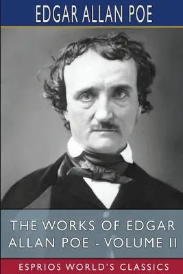 Operele lui Edgar Allan Poe - Volumul II (Esprios Classics) - The Works of Edgar Allan Poe - Volume II (Esprios Classics)