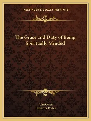 Harul și datoria de a avea o minte duhovnicească - The Grace and Duty of Being Spiritually Minded