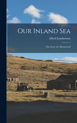 Marea noastră interioară; Povestea unei gospodării - Our Inland sea; the Story of a Homestead