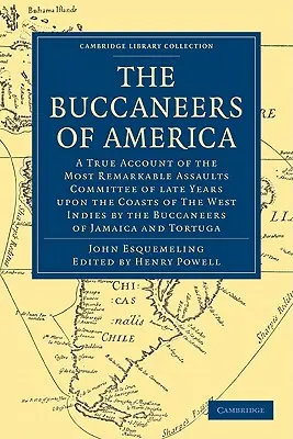 Bucanierii din America: O relatare veridică a celor mai remarcabile atacuri comise în ultimii ani pe coastele Indiilor de Vest de către bucureșteni (A True Account of the Most Remarkable Assaults Committed of Late Years Upon the Coasts of the West Indies by the Bucca - The Buccaneers of America: A True Account of the Most Remarkable Assaults Committed of Late Years Upon the Coasts of the West Indies by the Bucca