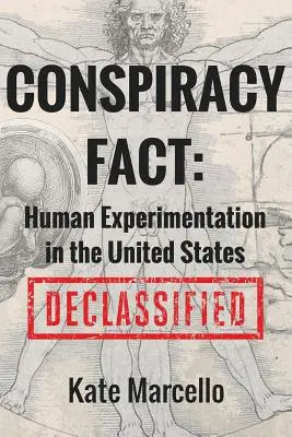 Faptul conspirației: Experimentarea umană în Statele Unite: Declasificate - Conspiracy Fact: Human Experimentation in the United States: Declassified