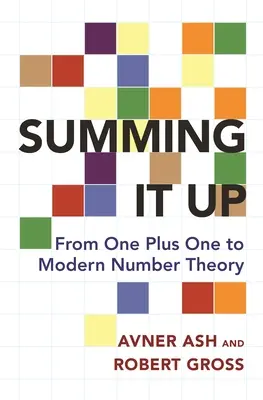 Summing It Up: De la unu plus unu la teoria modernă a numerelor - Summing It Up: From One Plus One to Modern Number Theory