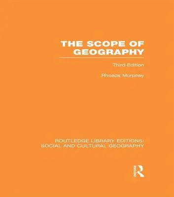 Domeniul de aplicare al geografiei (RLE Social & Cultural Geography) - The Scope of Geography (RLE Social & Cultural Geography)