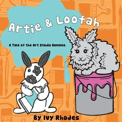Artie & Loofah: A Tale of the Art Studio Bunnies (Povestea iepurașilor de la atelierul de artă) - Artie & Loofah: A Tale of the Art Studio Bunnies