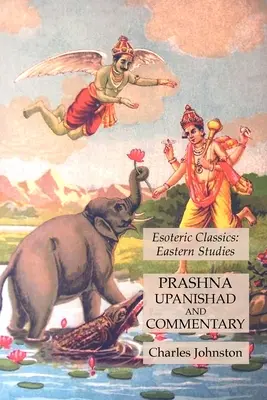 Prashna Upanishad și Comentariu: Clasici esoterici: Studii orientale - Prashna Upanishad and Commentary: Esoteric Classics: Eastern Studies