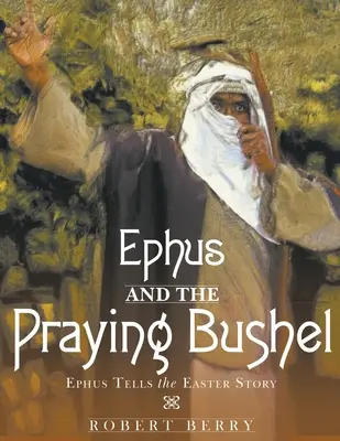 Ephus și Bushelul Rugăcios - Ephus and the Praying Bushel