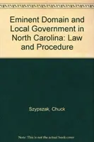 Eminent Domain and Local Government in North Carolina: Lege și procedură - Eminent Domain and Local Government in North Carolina: Law and Procedure
