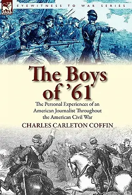 The Boys of '61: Experiențele personale ale unui jurnalist american de-a lungul Războiului Civil American - The Boys of '61: The Personal Experiences of an American Journalist Throughout the American Civil War
