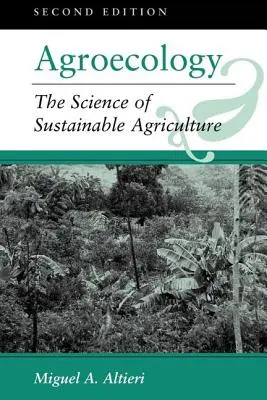 Agroecologie: Știința agriculturii durabile, ediția a doua - Agroecology: The Science Of Sustainable Agriculture, Second Edition