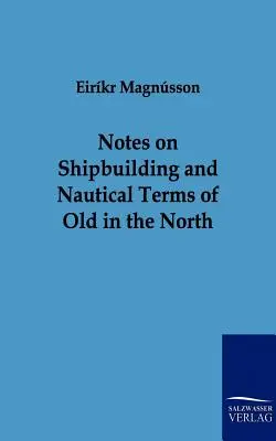 Note despre construcția de nave și termeni nautici din vechime în nord - Notes on Shipbuilding and Nautical Terms of Old in the North