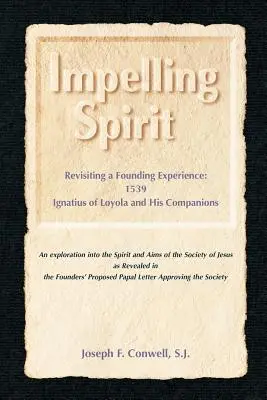 Impelling Spirit: Revisiting a Founding Experience: 1539, Iqnatius de Loyola și tovarășii săi - Impelling Spirit: Revisiting a Founding Experience: 1539, Iqnatius of Loyola and His Companions