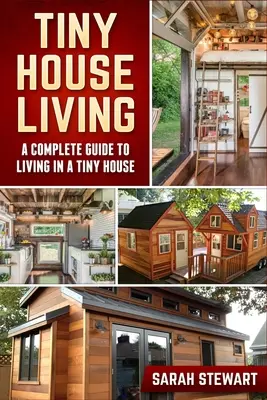 Tiny Home Living: Un ghid complet pentru a trăi într-o casă mică - Tiny Home Living: A Complete Guide to Living in a Tiny House