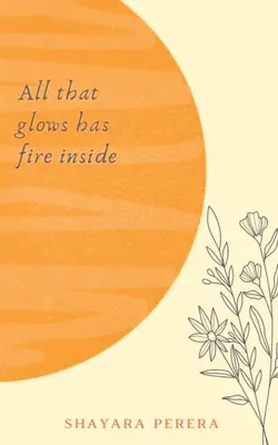 Tot ceea ce strălucește are foc în interior - All that glows has fire inside