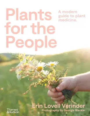 Plante pentru oameni: Un ghid modern al plantelor medicinale - Plants for the People: A Modern Guide to Plant Medicine