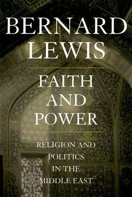 Credință și putere: Religie și politică în Orientul Mijlociu - Faith and Power: Religion and Politics in the Middle East