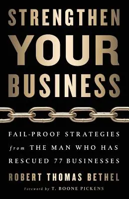 Întărește-ți afacerea: Strategii infailibile de la omul care a salvat 77 de afaceri - Strengthen Your Business: Fail-Proof Strategies from the Man Who Has Rescued 77 Businesses