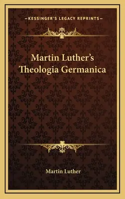 Theologia Germanica a lui Martin Luther - Martin Luther's Theologia Germanica