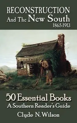 Reconstrucția și noul Sud, 1865-1913: 50 de cărți esențiale - Reconstruction and the New South, 1865-1913: 50 Essential Books