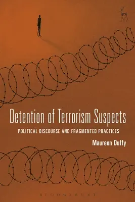 Detenția suspecților de terorism: Discurs politic și practici fragmentate - Detention of Terrorism Suspects: Political Discourse and Fragmented Practices