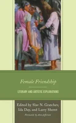 Prietenia feminină: Explorări literare și artistice - Female Friendship: Literary and Artistic Explorations