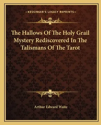 Taina Sfântului Graal redescoperită în talismanele tarotului - The Hallows Of The Holy Grail Mystery Rediscovered In The Talismans Of The Tarot