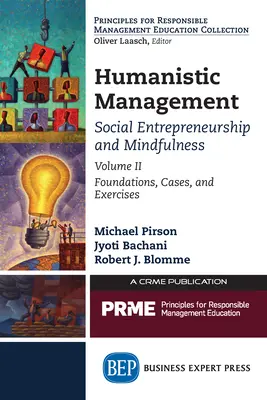 Management umanist: Antreprenoriat social și mindfulness, volumul II: Fundamente, cazuri și exerciții - Humanistic Management: Social Entrepreneurship and Mindfulness, Volume II: Foundations, Cases, and Exercises